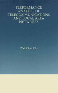 Title: Performance Analysis of Telecommunications and Local Area Networks, Author: Wah Chun Chan