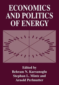 Title: Economics and Politics of Energy, Author: Behram N. Kursunogammalu