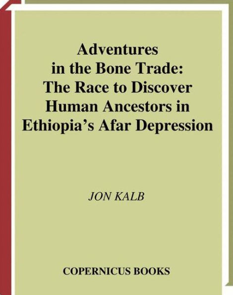 Adventures in the Bone Trade: The Race to Discover Human Ancestors in Ethiopia's Afar Depression