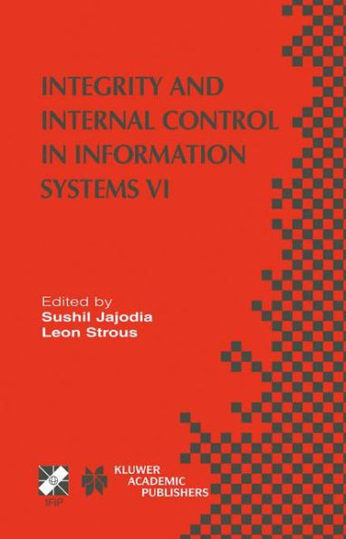 Integrity and Internal Control Information Systems VI: IFIP TC11 / WG11.5 Sixth Working Conference on (IICIS) 13-14 November 2003, Lausanne, Switzerland