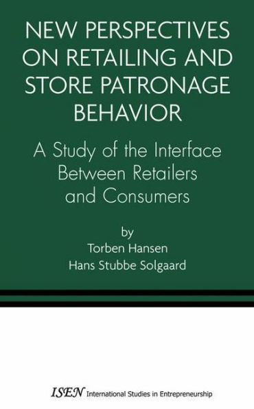 New Perspectives on Retailing and Store Patronage Behavior: A Study of the interface between retailers and consumers