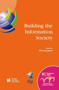 Title: Building the Information Society: IFIP 18th World Computer Congress Topical Sessions 22-27 August 2004 Toulouse, France, Author: Rene Jacquart