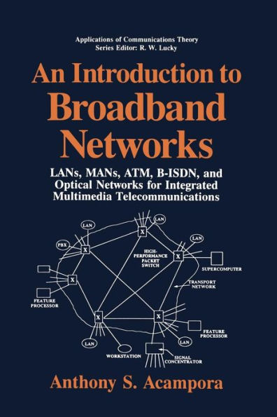 An Introduction to Broadband Networks: LANs, MANs, ATM, B-ISDN, and Optical Networks for Integrated Multimedia Telecommunications