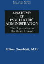 Anatomy of Psychiatric Administration: The Organization in Health and Disease
