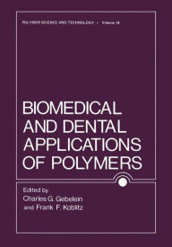 Title: Biomedical and Dental Applications of Polymers, Author: Charles Gebelein