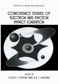 Title: Coincidence Studies of Electron and Photon Impact Ionization, Author: C.T. Whelan