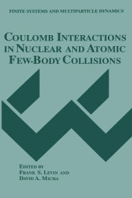 Title: Coulomb Interactions in Nuclear and Atomic Few-Body Collisions, Author: Frank S. Levin