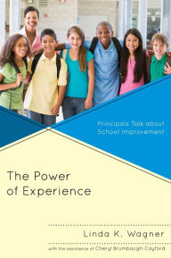 Title: The Power of Experience: Principals Talk about School Improvement, Author: Linda K. Wagner