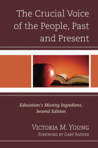 Title: The Crucial Voice of the People, Past and Present: Education's Missing Ingredient, Author: Victoria M. Young