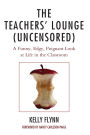 The Teachers' Lounge (Uncensored): A Funny, Edgy, Poignant Look at Life in the Classroom