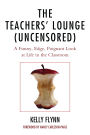 The Teachers' Lounge (Uncensored): A Funny, Edgy, Poignant Look at Life in the Classroom