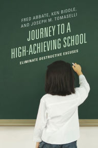 Title: Journey to a High-Achieving School: Eliminate Destructive Excuses, Author: Fred J. Abbate