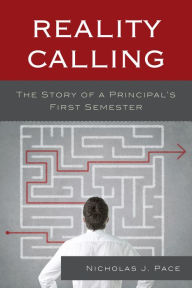 Title: Reality Calling: The Story of a Principal's First Semester, Author: Nicholas J Pace