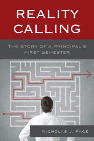Title: Reality Calling: The Story of a Principal's First Semester, Author: Nicholas J. Pace