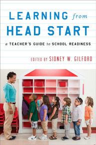 Title: Learning from Head Start: A Teacher's Guide to School Readiness, Author: Sidney W Gilford