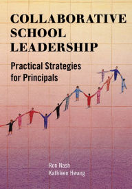 Title: Collaborative School Leadership: Practical Strategies for Principals, Author: Ron Nash