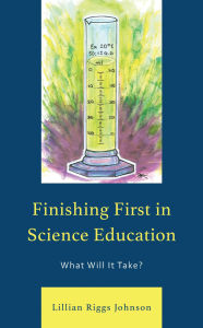 Title: Finishing First in Science Education: What Will It Take?, Author: Lillian Riggs Johnson