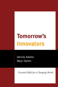 Title: Tomorrow's Innovators: Essential Skills for a Changing World, Author: Dennis Adams