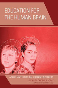 Title: Education for the Human Brain: A Road Map to Natural Learning in Schools, Author: Timothy B. Jones