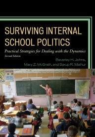 Title: Surviving Internal School Politics: Strategies for Dealing with the Internal Dynamics, Author: Beverley H. Johns