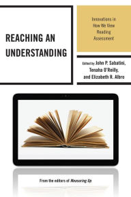 Title: Reaching an Understanding: Innovations in How We View Reading Assessment, Author: John Sabatini