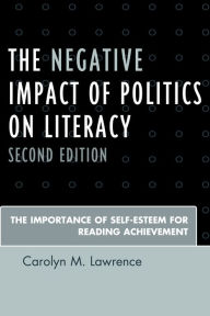 Title: The Negative Impact of Politics on Literacy: The Importance of Self-Esteem for Reading Achievement, Author: Carolyn M. Lawrence