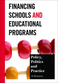 Title: Financing Schools and Educational Programs: Policy, Practice, and Politics, Author: Al Ramirez