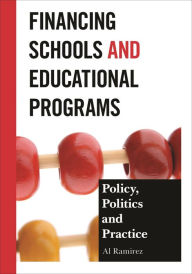 Title: Financing Schools and Educational Programs: Policy, Practice, and Politics, Author: Al Ramirez