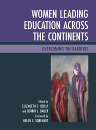 Title: Women Leading Education across the Continents: Overcoming the Barriers, Author: Helen C. Sobehart