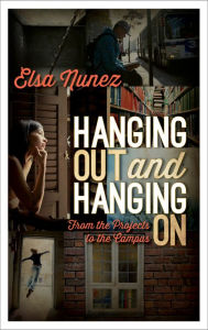 Title: Hanging Out and Hanging On: From the Projects to the Campus, Author: Elsa Nunez
