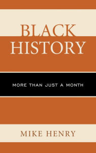 Title: Black History: More than Just a Month, Author: Mike Henry