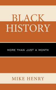 Title: Black History: More than Just a Month, Author: Mike Henry