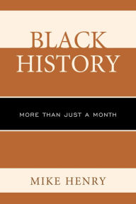 Title: Black History: More than Just a Month, Author: Mike Henry