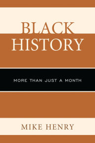 Title: Black History: More than Just a Month, Author: Mike Henry