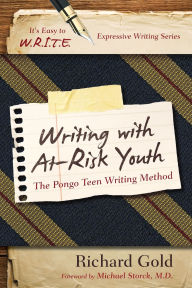 Title: Writing with At-Risk Youth: The Pongo Teen Writing Method, Author: Richard Gold