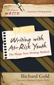 Title: Writing with At-Risk Youth: The Pongo Teen Writing Method, Author: Richard Gold