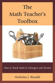 Title: The Math Teacher's Toolbox: How to Teach Math to Teenagers and Survive, Author: Nicholas J. Rinaldi