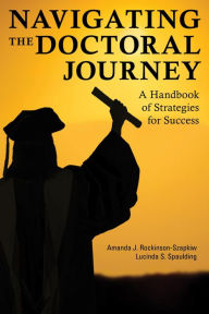 Title: Navigating the Doctoral Journey: A Handbook of Strategies for Success, Author: Amanda J. Rockinson-Szapkiw