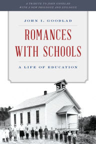 Title: Romances with Schools: A Life of Education, Author: John I. Goodlad