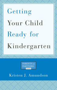 Title: Getting Your Child Ready for Kindergarten, Author: Kristen J. Amundson