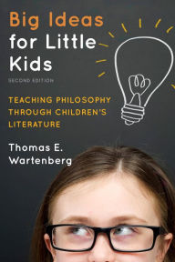 Title: Big Ideas for Little Kids: Teaching Philosophy through Children's Literature, Author: Thomas E. Wartenberg