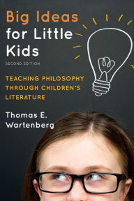 Title: Big Ideas for Little Kids: Teaching Philosophy through Children's Literature, Author: Thomas E. Wartenberg