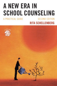 Title: A New Era in School Counseling: A Practical Guide / Edition 2, Author: Rita Schellenberg