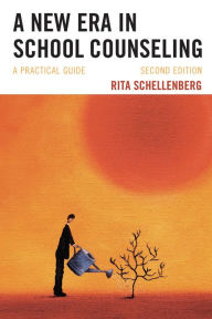 Title: A New Era in School Counseling: A Practical Guide, Author: Rita Schellenberg