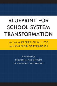 Title: Blueprint for School System Transformation: A Vision for Comprehensive Reform in Milwaukee and Beyond, Author: Frederick Hess