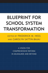 Title: Blueprint for School System Transformation: A Vision for Comprehensive Reform in Milwaukee and Beyond, Author: Frederick Hess