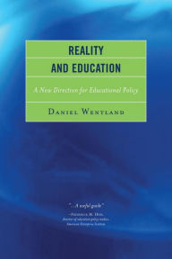 Title: Reality and Education: A New Direction for Educational Policy, Author: Daniel Wentland