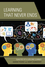 Title: Learning That Never Ends: Qualities of a Lifelong Learner, Author: Margie Pearse