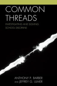 Title: Common Threads: Investigating and Solving School Discipline, Author: Anthony P. Barber