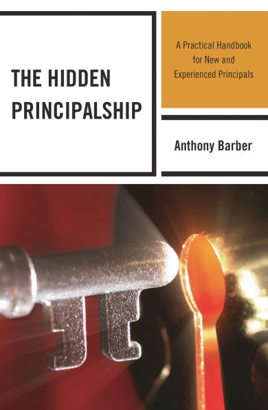 The Hidden Principalship: A Practical Handbook for New and Experienced Principals
